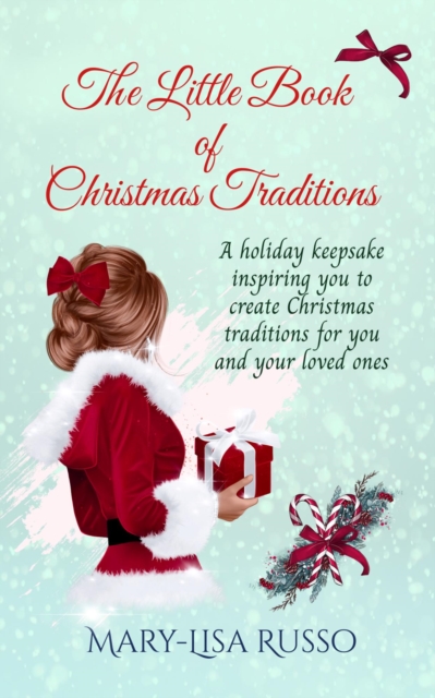 Little Book Of Christmas Traditions: A holiday keepsake inspiring you to create Christmas traditions for you and your loved ones
