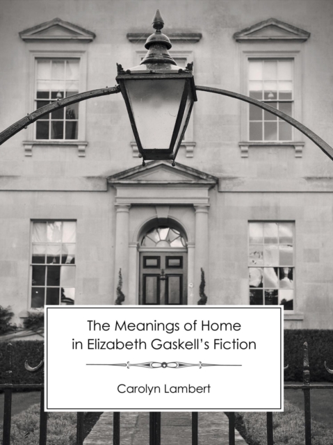 Meanings of Home in Elizabeth Gaskell's Fiction
