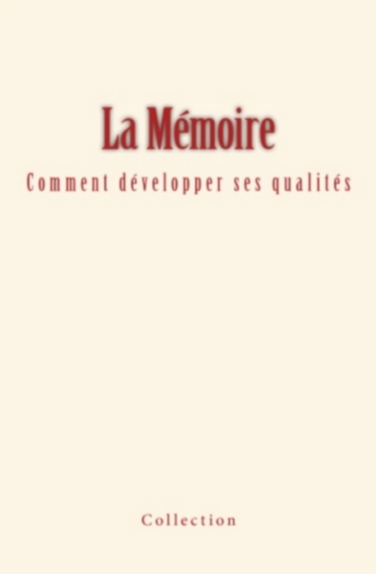 La Mémoire - comment développer ses qualités