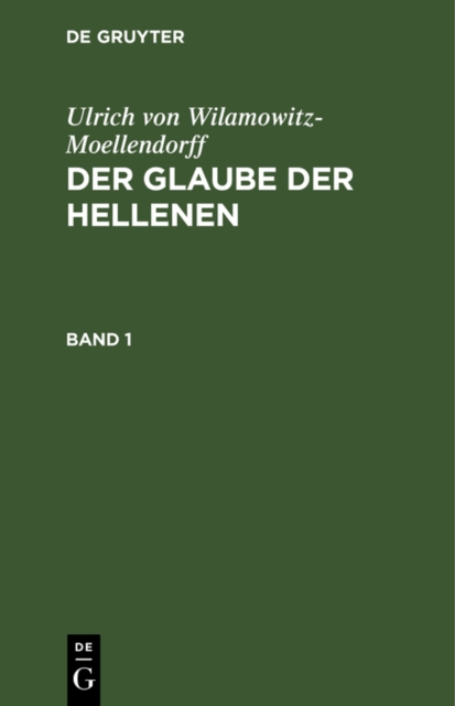 Ulrich von Wilamowitz-Moellendorff: Der Glaube der Hellenen. Band 1