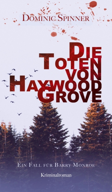 Die Toten von Haywood Grove: Der erste Fall für Barry Monroe
