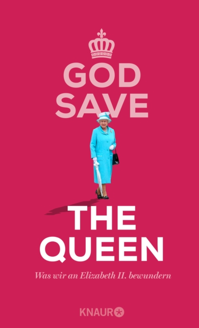 God Save the Queen. Was wir an Elizabeth II. bewundern