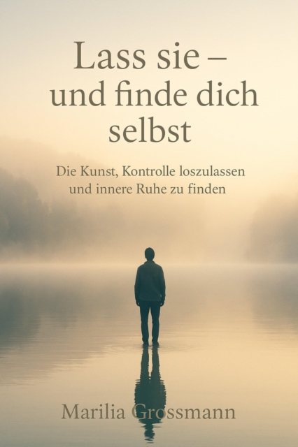 Lass sie - und finde dich selbst