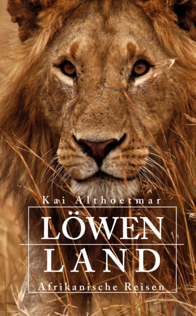 Löwenland. Afrikanische Reisen