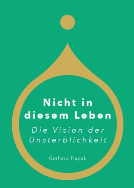 Nicht in diesem Leben - Die Vision der Unsterblichkeit