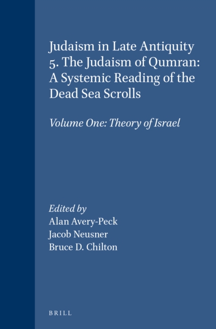 Judaism in Late Antiquity 5. The Judaism of Qumran: A Systemic Reading of the Dead Sea Scrolls