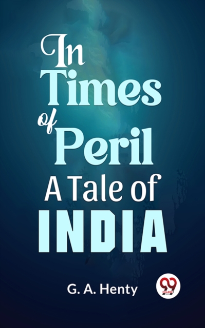 In Times Of Peril A Tale Of India