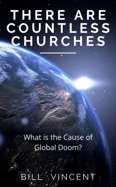 There Are Countless Churches: What is the Cause of Global Doom?