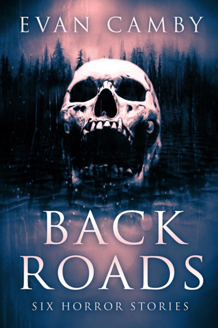 BACK ROADS: Six Horror Stories