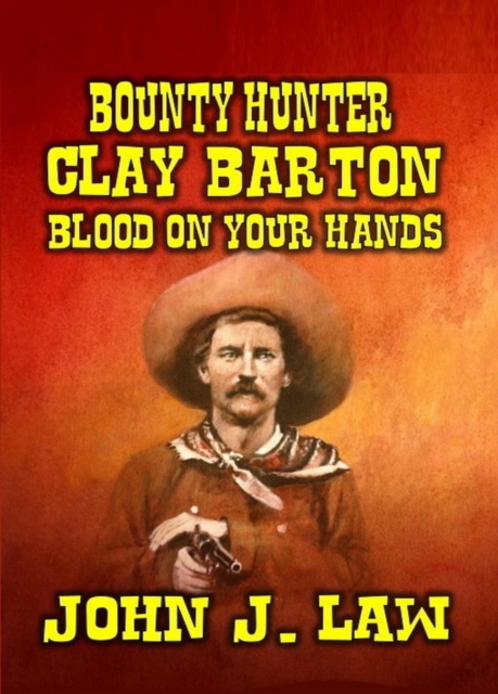Bounty Hunter Clay Barton Blood On Your Hands