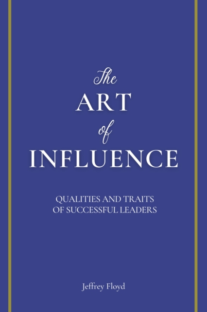 Art of Influence: Qualities and Traits of Successful Leaders