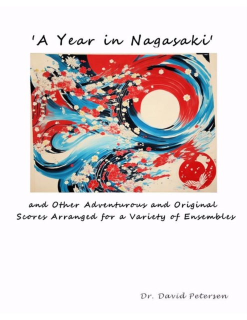 'A Year in Nagasaki' and Other Adventurous and Original Scores Arranged for a Variety of Ensembles