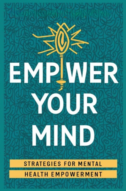 Empower Your Mind: Strategies For Mental Health Empowerment