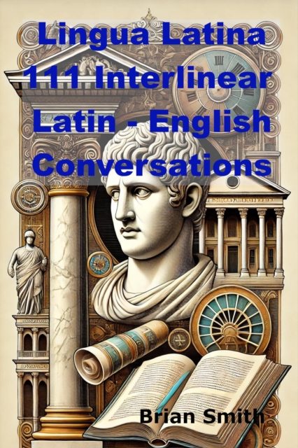 Lingua Latina 111 Interlinear  Latin - English Conversations