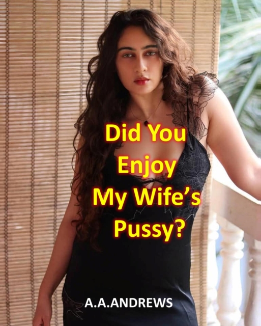 Did You Enjoy My Wife's Pussy?