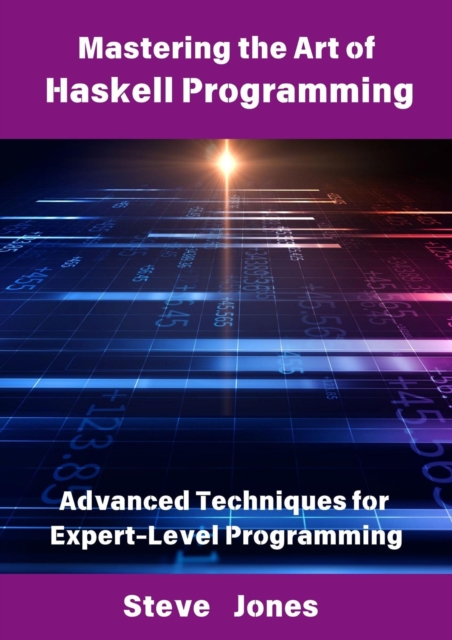 Mastering the Art of Haskell Programming: Advanced Techniques for Expert-Level Programming