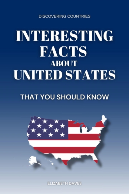 Interesting Facts About United States That You Should Know
