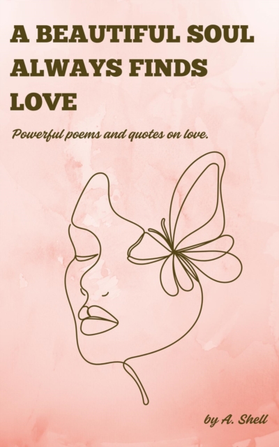 beautiful soul always finds love: Poetry collection on love.