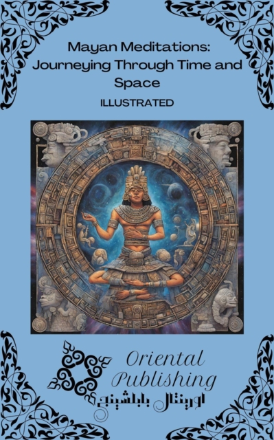 Mayan Meditations Journeying Through Time and Space