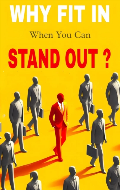 Why fit in when you can stand out