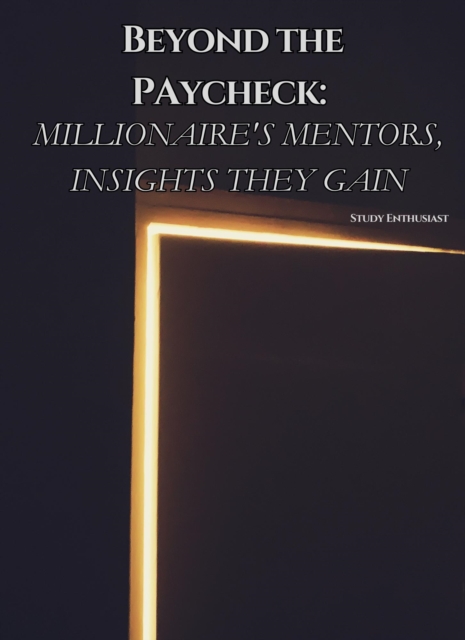 Beyond The Paycheck: Millionaire's Mentors, Insights They Gain