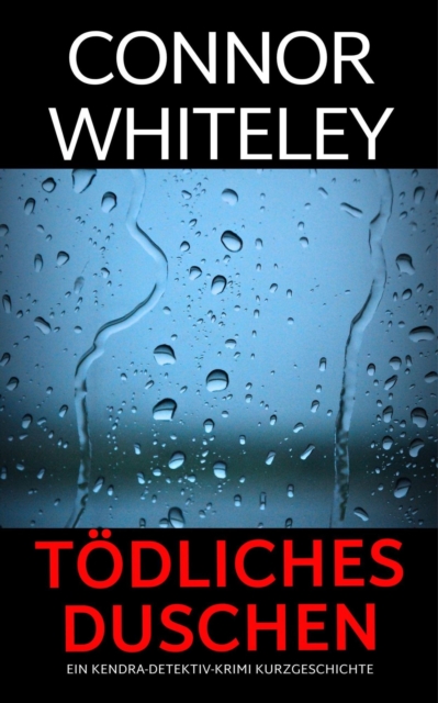 todliches Duschen: ein Kendra-Detektiv-Krimi Kurzgeschichte
