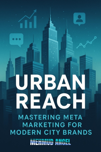 Urban Reach: Mastering Meta Marketing for Modern City Brands
