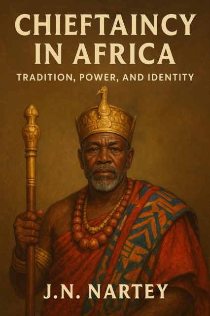 Chieftaincy in Africa: Tradition, Power, and Identity