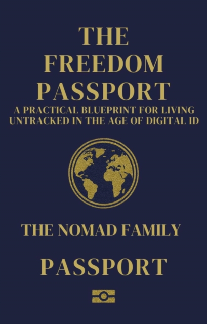 Freedom Passport A Practical Blueprint for Living Untracked in the Age of Digital ID
