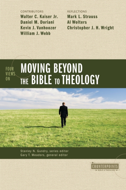 Four Views on Moving Beyond the Bible to Theology