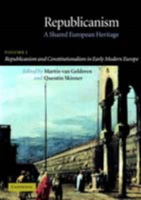 Republicanism: Volume 1, Republicanism and Constitutionalism in Early Modern Europe