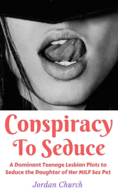 Conspiracy To Seduce: A Dominant Teenage Lesbian Plots to Seduce the Daughter of Her MILF Sex Pet