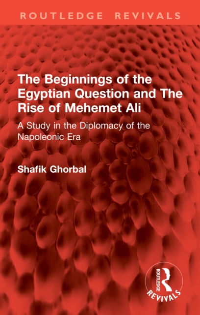 Beginnings of the Egyptian Question and The Rise of Mehemet Ali