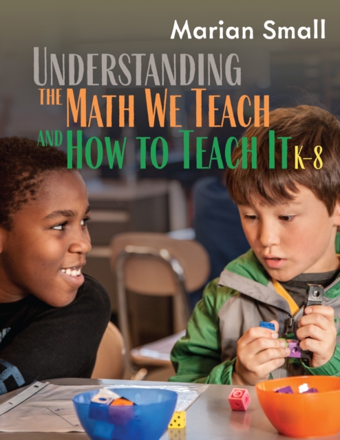 Understanding the Math We Teach and How to Teach It, K-8