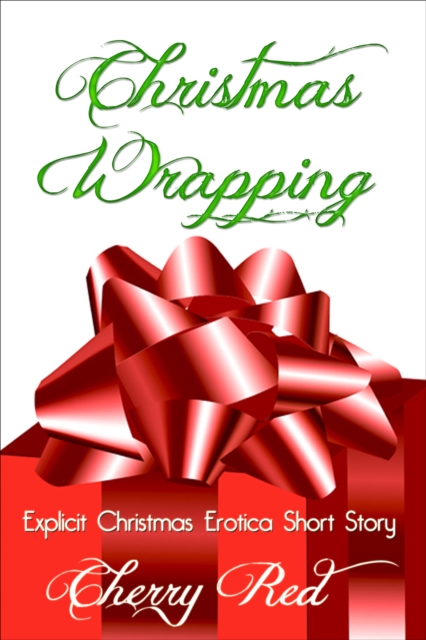 Christmas Wrapping: Explicit Christmas Erotica Short Story