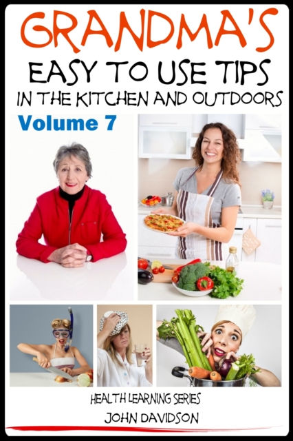 Grandma's Easy to Use Tips In the Kitchen and Outdoors