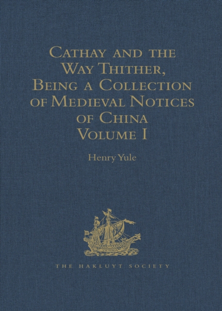 Cathay and the Way Thither, Being a Collection of Medieval Notices of China
