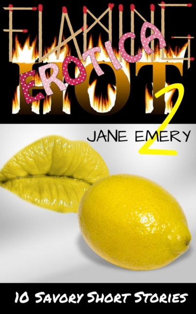 Flaming Hot Erotica, Vol. Two: 10 Savory Short Stories