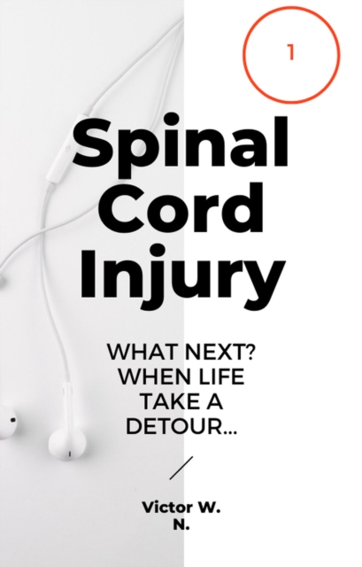 Spinal Cord Injury, What Next? When Life Take A Detour...