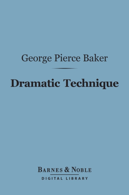 Dramatic Technique (Barnes & Noble Digital Library)
