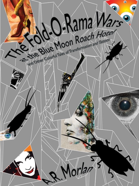 Fold-O-Rama Wars at the Blue Moon Roach Hotel and Other Colorful Tales of Transformation and Tattoos