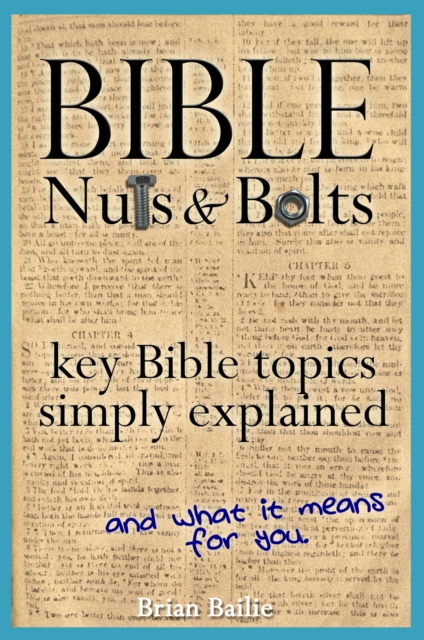 Bible Nuts and Bolts: Key Bible Topics Simply Explained