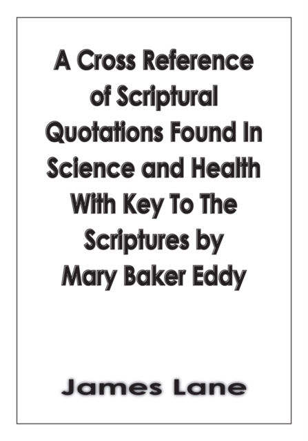 Cross Reference of Scriptural Quotations Found in Science and Health with Key to the Scriptures by Mary Baker Eddy