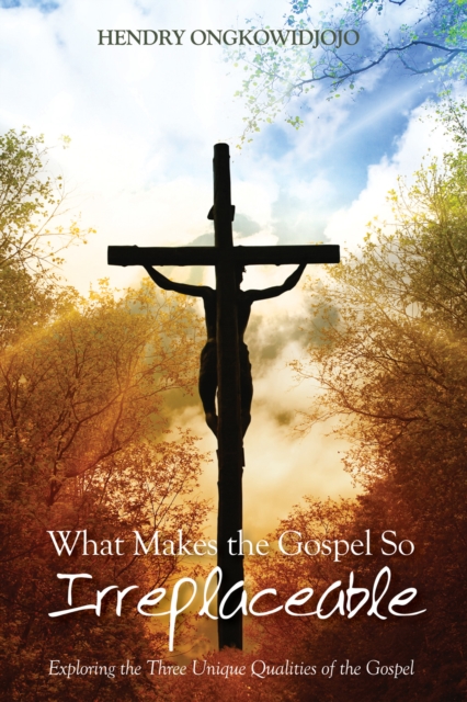 What Makes the Gospel So Irreplaceable