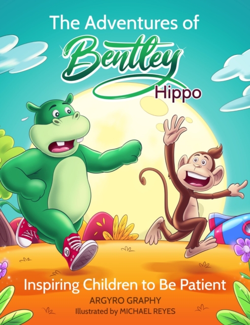 Adventures of Bentley Hippo: Inspiring Children to be Patient