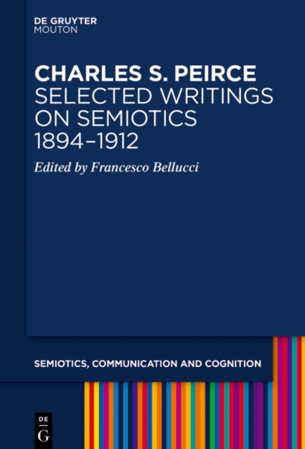 Charles S. Peirce. Selected Writings on Semiotics, 1894-1912