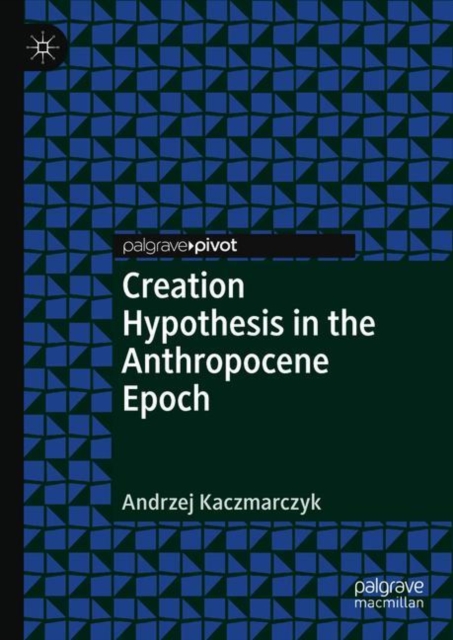 Creation Hypothesis in the Anthropocene Epoch