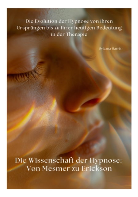 Die Wissenschaft der Hypnose: Von Mesmer zu Erickson