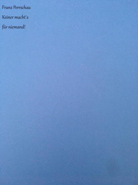 Keiner macht's fur niemand!