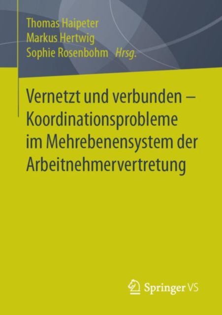 Vernetzt und verbunden - Koordinationsprobleme im Mehrebenensystem der Arbeitnehmervertretung 